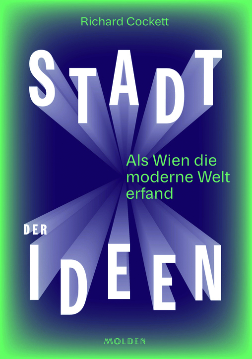 Richard Cockett, Stadt der Ideen
Als Wien die moderne Welt erfand
Aus dem Englischen von Stephan
Gebauer
Molden Verlag, 432 Seiten, € 41,–